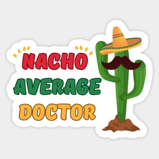 nacho average doctor mexicain fiesta cinco de mayo Sticker